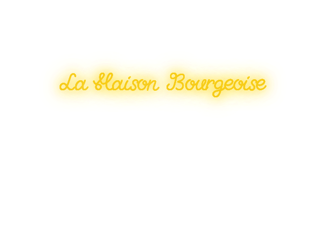 Custom text: La Maison Bourgeoise